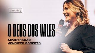 O DEUS DOS VALES | MINISTRAÇÃO JENNIFER ROBERTS | ONETHING 22