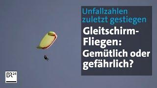 Gleitschirm-Fliegen: Wirklich gemütlich oder gefährlich? | Abendschau | BR24