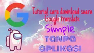tutorial cara download suara Google translate•larasati Chan•