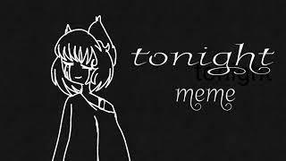 Tonight meme (gift?? TomDrow; Aliya Liya; Asia; Verisa)