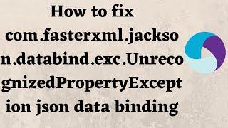 How to fix com.fasterxml.jackson.databind.exc.UnrecognizedPropertyException json data binding