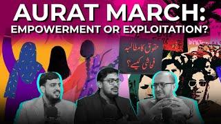 ️Full Episode#021: Aurat March: Empowerment or Exploitation?