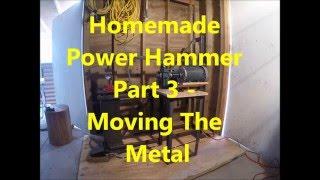 Homemade Blacksmith Power Hammer - Part 3 Moving Metal