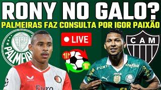 AO VIVO | RONY NA MIRA DO ATLÉTICO-MG | PALMEIRAS FAZ CONSULTA POR IGOR PAIXÃO | MERCADO DA BOLA