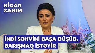 Nigar xanım | Afət Fərmanqızı | Həyat yoldaşım efirdə paylaşılan şəkilə görə məni günahlandırdı