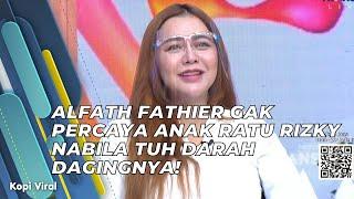 ALFATH FATHIER GAK PERCAYA ANAK RATU RIZKY NABILA TUH DARAH DAGINGNYA! | KOPI VIRAL (21/5/21) P1