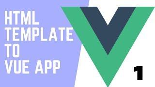 Html/Bootstrap Template to Vue JS App [ Updated 2019 ] Part - 1