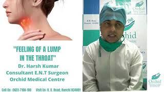 Feeling a Lump in Your Throat | Dr  Harsh Kumar | Consultant E N T Surgeon | Orchid Medical Centre