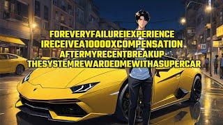 For Every Failure I Experience, I Receive a 10000X Compensation. After My Recent Breakup, a Supercar