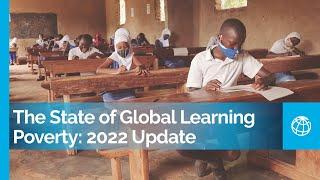The State of Global Learning Poverty | 2022 Update: Prioritizing Education & Effective Policies