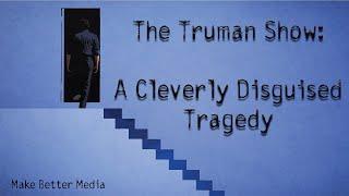 The Truman Show: A Cleverly Disguised Tragedy