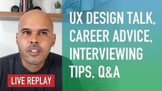 Livestream - UX Design Talk, Career Advice, Interviewing Tips, Portfolio Advice, Q&A