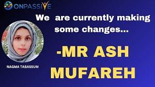 #ONPASSIVE||WE ARE CURRENTLY MAKING SOME CHANGES... ||MR ASH MUFAREH||#nagmatabassum