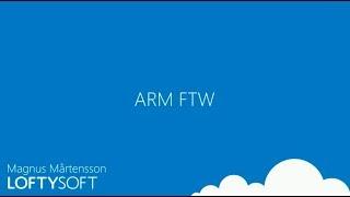 ARM FTW – Azure Resource Manager For The Win - Magnus Mårtensson