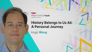 History belongs to us all: a personal journey. | Hugo Wong | TEDxAlleyns School Youth