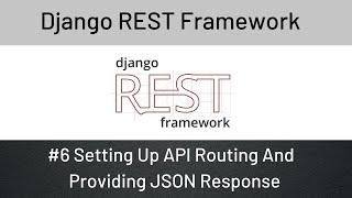 Django REST Framework : #6 Setting Up API Routing And Providing JSON Response