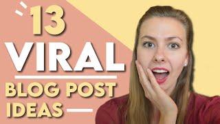13 VIRAL BLOG POST IDEAS | Write a viral blog post with these 13 blog post ideas.
