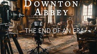 DOWNTON ABBEY THE END OF AN ERA Secret Glimps Behind The Scenes
