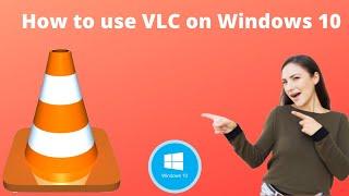 How to Install and Use VLC on Windows 10