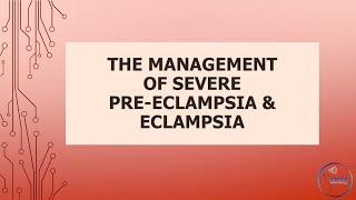 Advanced Obs & Gyne Lecture THE MANAGEMENT OF SEVERE PRE ECLAMPSIA & ECLAMPSIA Part 1