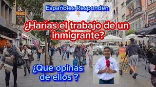 Españoles opinan sobre los inmigrantes y responden si harían su trabajo,