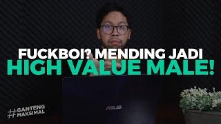 KIAT-KIAT MENJADI PRIA YANG HIGH VALUE MALE!! JANGAN JADI COWOK FAKBOI YANG MIKIRIN P*SSY MELULU!