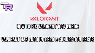 How to fix 1067 error on valorant on Windows 10/11 | Valorant has encountered a connection error fix