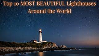 Top 10 MOST BEAUTIFUL Lighthouses Around the World!