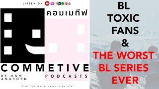 COMMETIVE PODCAST EP.9 Toxic BL fans and top 3 the worst BL series ever