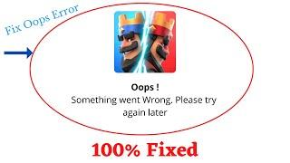 Fix Clash Royale Oops Something Went Wrong Error. Please Try Again Later Problem Error Solved