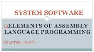 System Software|Assembler|Chapter 3|Part 1|Elements of assembly language processing|