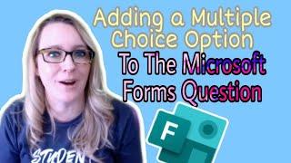 Adding a multiple choice option to the Microsoft Form question