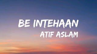 Be Intehaan - Atif Aslam( lyrics video)