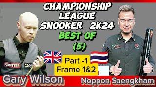 Gary Wilson vs Noppon Saengkham | Snooker Championship League | 2024 Best of 5 | Part-1 Frame 1&2 |