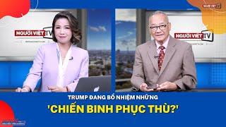 Trump đang bổ nhiệm những 'chiến binh phục thù?'