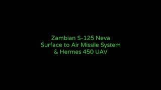 Zambian Air Force S-125 Neva Surface to Air Missile System and Hermes 450 UAV