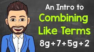 An Intro to Combining Like Terms | Simplifying Expressions by Combining Like Terms | Math with Mr. J