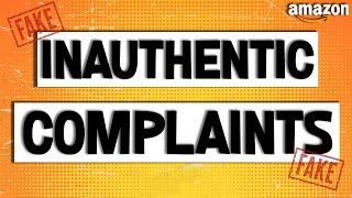 Inauthentic Complaints - What Are They & How Can SELLERS Avoid getting THEIR Accounts Suspended