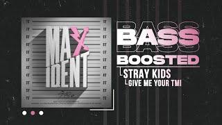 Stray Kids - Give Me Your TMI [BASS BOOSTED]