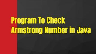 Program To Check Armstrong Number in Java