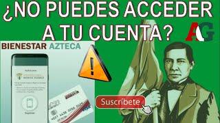 ¿QUÉ HACER SI NO PUEDES ACCEDER A TU CUENTA BIENESTAR AZTECA?