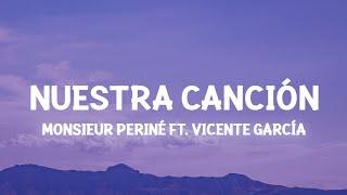 Monsieur Periné - Nuestra Canción ft. Vicente García (Lyrics) con flores te llevaste mi tristeza