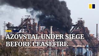 Ukraine’s Azovstal steel plant under heavy siege before Russia announced a ceasefire