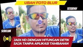 Cara Mengubah Foto Buram Menjadi Kualitas Terbaik Tanpa Aplikasi Tambahan