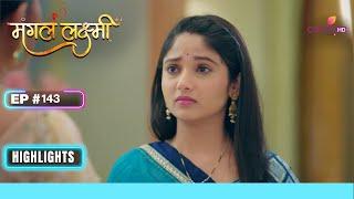 Gayatri ने Lakshmi को लगायी डाट | Mangal Lakshmi | मंगल लक्ष्मी | Ep. 143 | Highlights