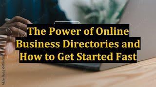 The Power of Online Business Directories and How to Get Started Fast