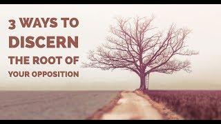 3 Ways to Discern the Root of Your Opposition | Spiritual Warfare Training