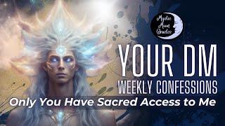 Your DIVINE MASCULINE WEEKLY CONFESSIONS "Only You Have Sacred Access to Me" LOVE TAROT READING