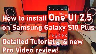 How to install One UI 2.5 on Samsung Galaxy S10 Plus  - Detailed Tutorial & new Pro Video review!