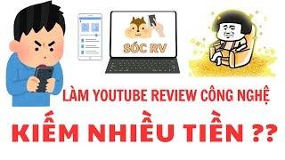 Làm Youtube review công nghệ kiếm RẤT NHIỀU TIỀN?? Chia sẻ từ sóc RV